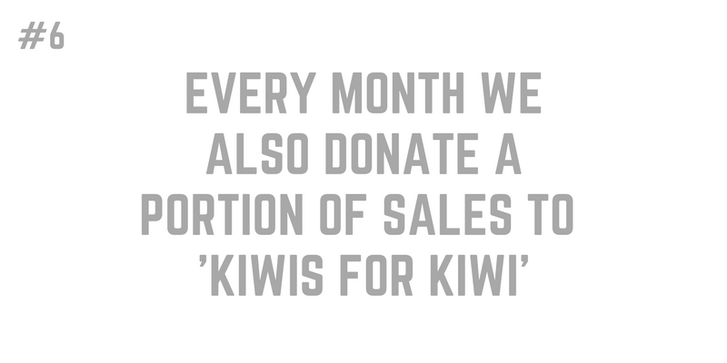 6. EVERY MONTH WE DONATE A PORTION OF ALL SALES TO KIWIS FOR KIWI